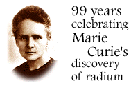 99 years celebrating Marie Curie's discovery of 
radium